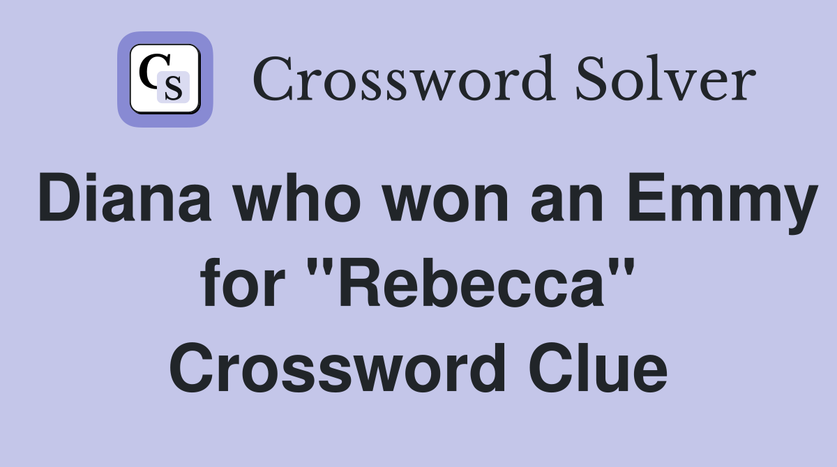 Diana who won an Emmy for "Rebecca" Crossword Clue Answers